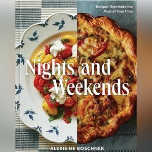 Nights & Weekends: Recipes That Make the Most of Your Time Alexis deBoschnek NEW